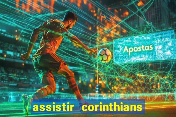 assistir corinthians ao vivo multicanais